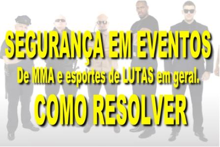 RJ – ServiA�o de SeguranA�a em eventos de LUTAS / Como deve ser feita a seguranA�a, como resolver isso?